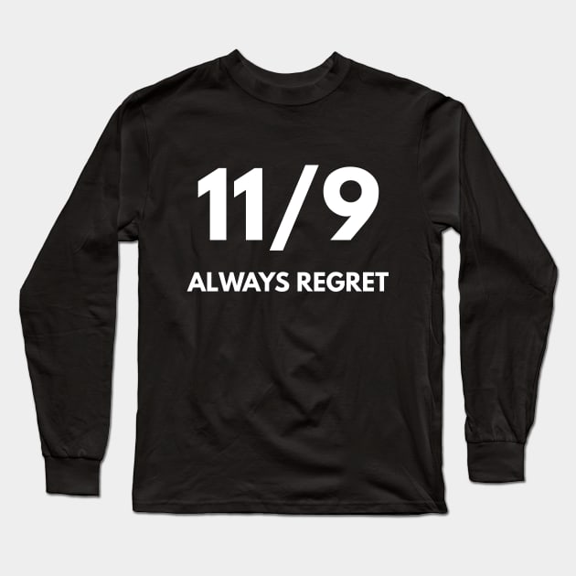 11/9 Always Regret (Anti-Trump) Long Sleeve T-Shirt by coffeeandwinedesigns